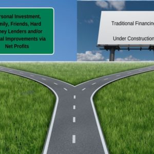 Crossroads Photo - Path 1 Personal Investment, Family, Friends, Hard Money Lenders and Capital Improvements via Net Profits, Path 2 Traditional Financing Under Construction